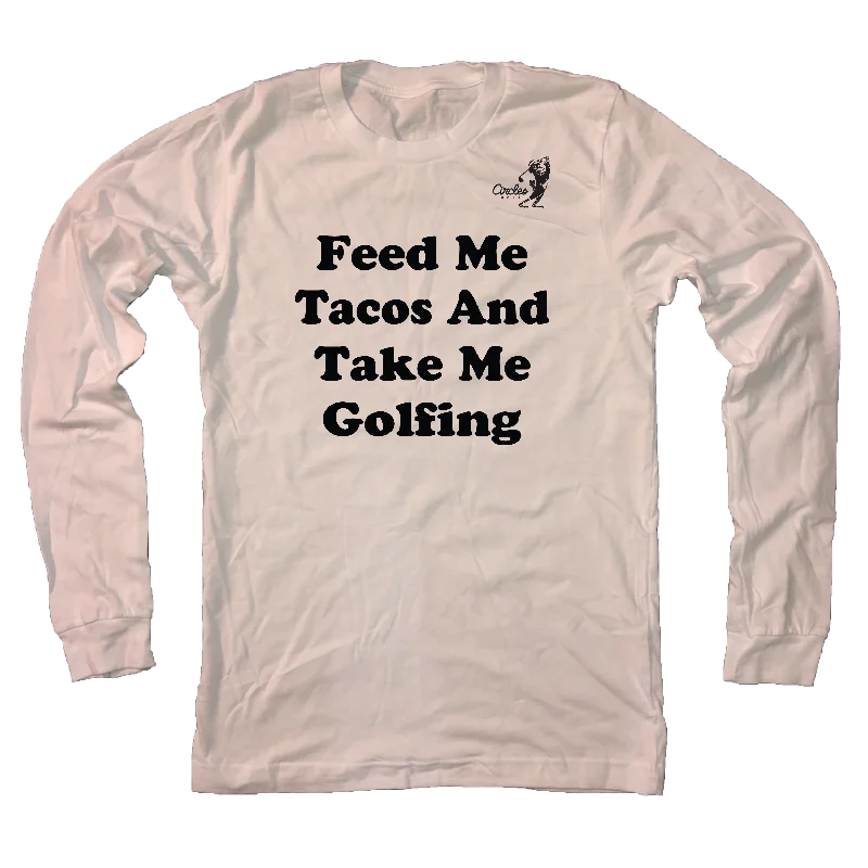 Feed Me Tacos And Take Me Golfing - Long Sleeve T-Shirt-- Nylon Fabric Polyester Fabric Spandex Fabric