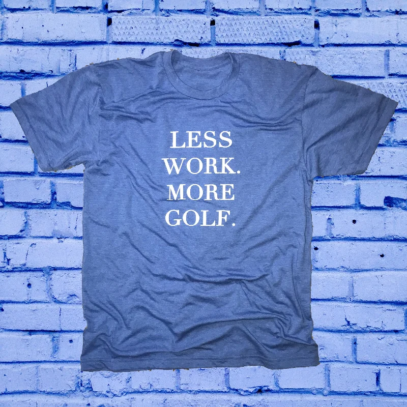 Less Work More Golf T-Shirt-- Fashionable Trendy Casual
