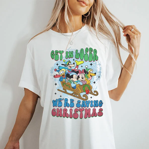 Get In Loser We're Saving Christmas TShirt - Christmas TShirt - Sizes S to 5XL-- Silk Blend Satin Velvet Get In Loser We're Saving Christmas TShirt - Christmas TShirt - Sizes S to 5XL-- Silk Blend Satin Velvet
